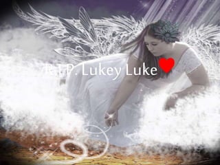 R.I.P.Lukey Luke♥
 