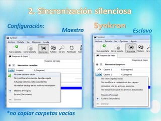 SynkronConfiguración:
Maestro Esclavo
*no copiar carpetas vacías
 