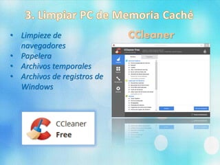 • Limpieze de
navegadores
• Papelera
• Archivos temporales
• Archivos de registros de
Windows
CCleaner
 