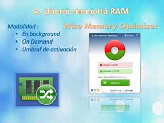 Modalidad :
• En background
• On Demand
• Umbral de activación
Wise Memory Optimizer
 