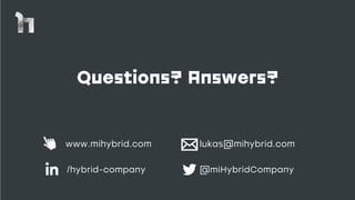 www.mihybrid.com lukas@mihybrid.com
/hybrid-company @miHybridCompany
Questions? Answers?
 