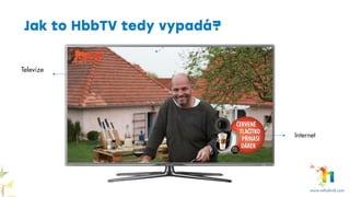 Jak to HbbTV tedy vypadá?
Televize
Internet
 