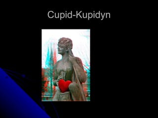 Cupid-Kupidyn 