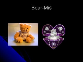 Bear-Miś 