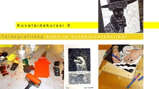 Kuvataidekurssi 9

Ta i d e g r a f i i k k a : k o h o - j a s y v ä p a i n o t e k n i i k a t
 