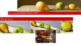 Kuvataidekurssi 10

Maalaus
 