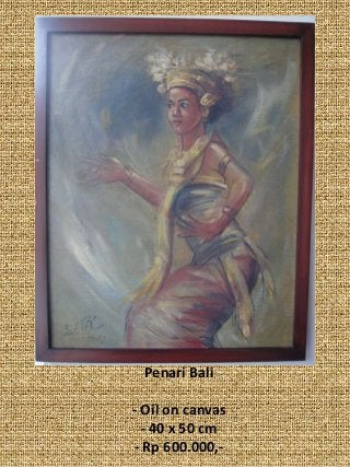 Penari Bali
- Oil on canvas
- 40 x 50 cm
- Rp 600.000,-
 