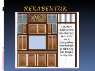 REKABENTUK  DINDING Cadangan dinding yang diperbuat dari kayu serta cermin ditengah bagi memisahkan guest dining hall dengan family area 