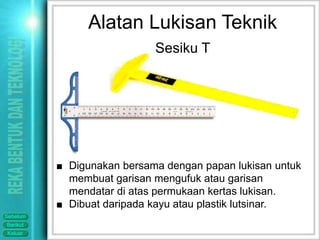 Alatan Lukisan Teknik
                            Sesiku T




          ■ Digunakan bersama dengan papan lukisan untuk
            membuat garisan mengufuk atau garisan
            mendatar di atas permukaan kertas lukisan.
          ■ Dibuat daripada kayu atau plastik lutsinar.
Sebelum
Berikut
Keluar
 