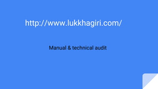 http://www.lukkhagiri.com/
Manual & technical audit
 