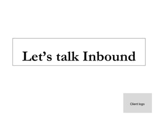 Let’s talk Inbound
Client logo
Month,Year
 