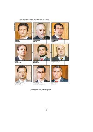 Lula e o caso triplex, por: Escriba de Cristo
Procurados da lavajato
5
 