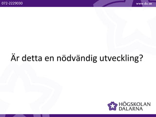 Är detta en nödvändig utveckling?
072-2229030
 