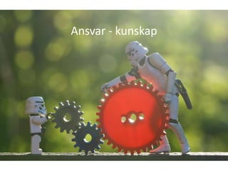 Ansvar - kunskap
 