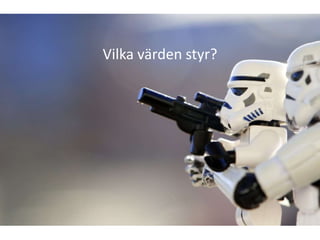 Vilka värden styr?
 