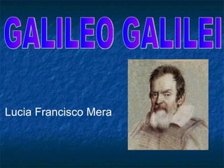 GALILEO GALILEI Lucia Francisco Mera 