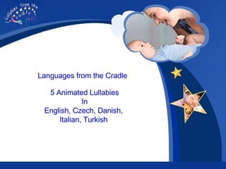 The lullabies of Europe 5 Animated Lullabies In English, Czech, Danish,  Italian, Turkish   Now available on iTunes Click the button 