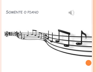 SOMENTE O

PIANO

 