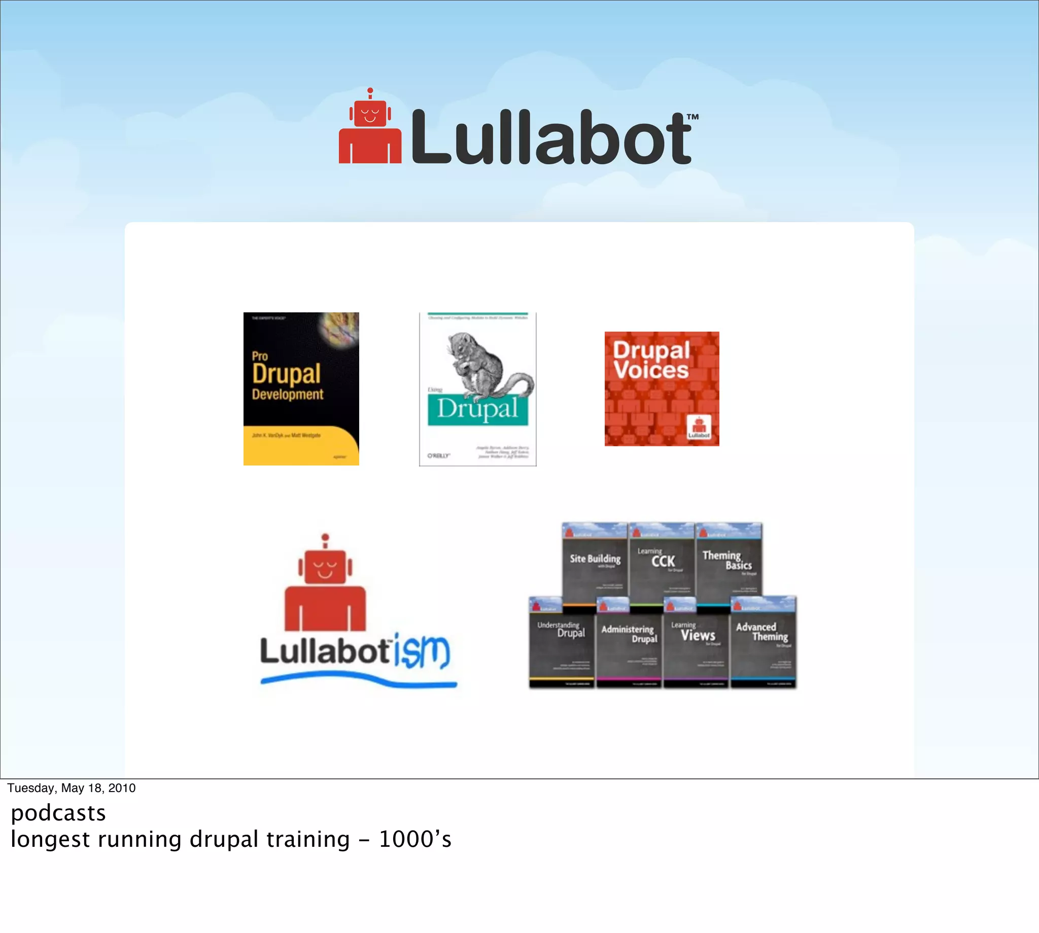 Tuesday, May 18, 2010

podcasts
longest running drupal training - 1000’s
 
