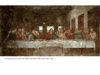 Leonardo da Vinci, Ultima Cena, Milano, Santa Maria delle Grazie, 1494 - 1498  
