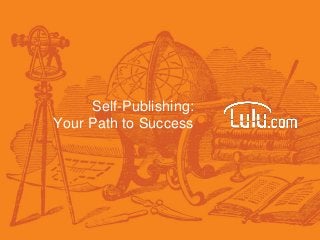 Self-Publishing:
Your Path to Success
 