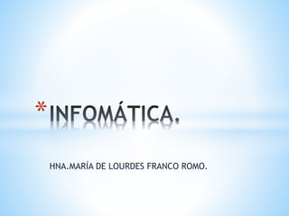 HNA.MARÍA DE LOURDES FRANCO ROMO.
*
 