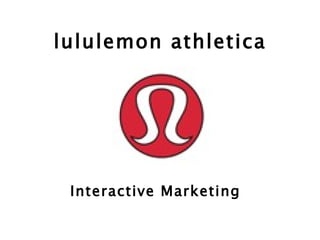 lululemon athletica Interactive Marketing   