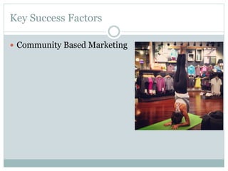 Key Success Factors
—  Community Based Marketing

 