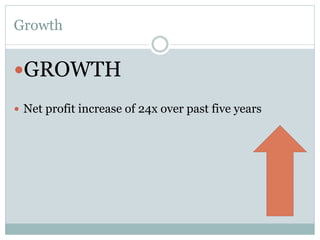 Growth

— GROWTH
—  Net profit increase of 24x over past five years

 