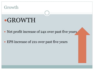 Growth

— GROWTH
—  Net profit increase of 24x over past five years
—  EPS increase of 21x over past five years

 
