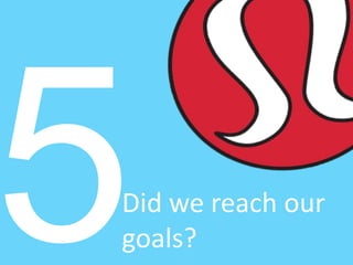Did we reach our
goals?
 