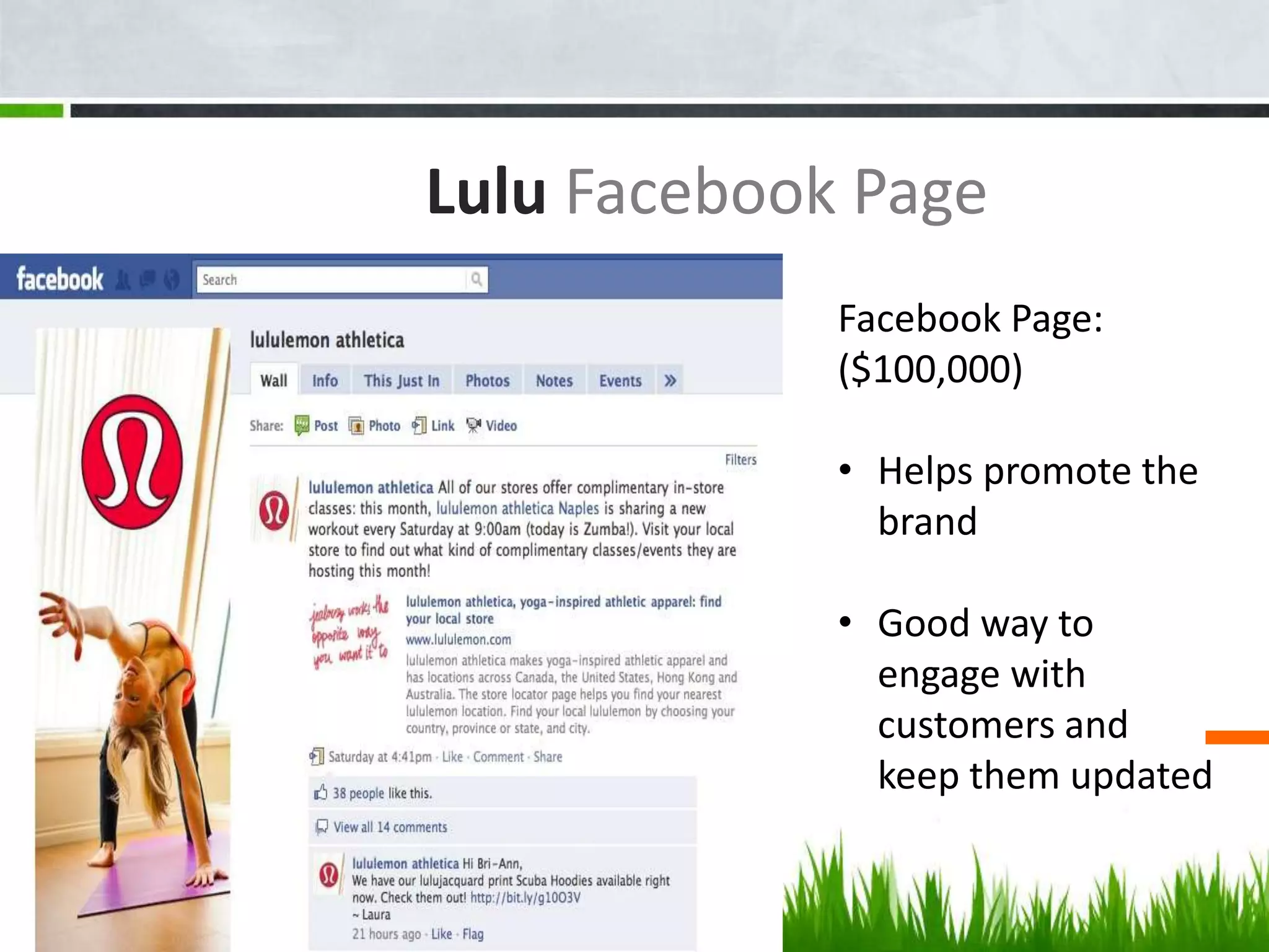 Lulu Facebook Page
Facebook Page:
($100,000)
• Helps promote the
brand
• Good way to
engage with
customers and
keep them updated
 