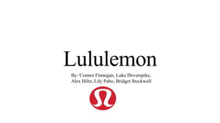 LululemonBy: Connor Finnegan, Luke Doverspike,
Alex Hiltz, Lily Pabo, Bridget Stockwell
 