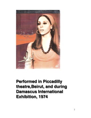 Performed in Piccadilly
theatre,Beirut, and during
Damascus International
Exhibition, 1974
2
 