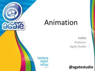 @agatestudio
Animation
Luluz
Producer
Agate Studio
 