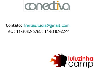 Contato: freitas.lucia@gmail.com
Tel.: 11-3082-5765; 11-8187-2244
 