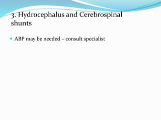  ABP may be needed – consult specialist
3. Hydrocephalus and Cerebrospinal
shunts
 