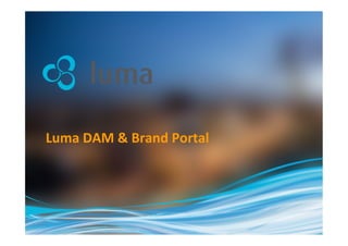 Luma	
  DAM	
  &	
  Brand	
  Portal

 