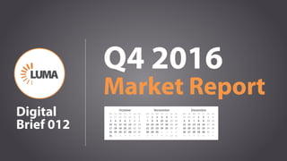 1
Q4 2016
Market Report
Digital
Brief 012
 