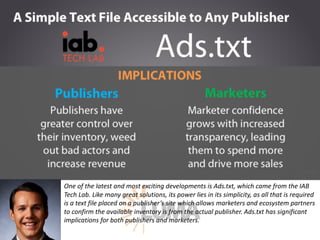 While	Ads.txt is	still	early,	we’ve	seen	adoption	sky	rocket	over	the	last	few	months,	as	
not	only	publishers	and	markete...