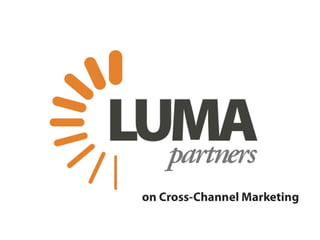 LUMA Partners on Cross-Channel Marketing