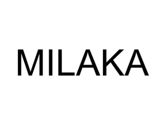 MILAKA 