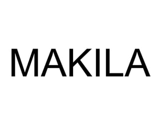 MAKILA 