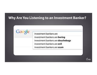 Why Are You Listening to an Investment Banker?
 