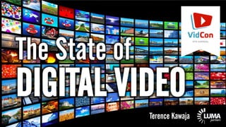 LUMApartners
The State of
DIGITAL VIDEO
Terence Kawaja
 