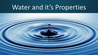 Water and it’s Properties
 