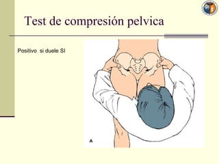 Test de compresión pelvica

Positivo si duele SI
 