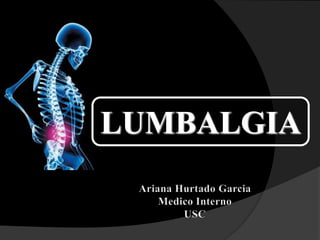 LUMBALGIA Ariana Hurtado Garcia Medico Interno USC 