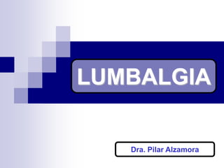 LUMBALGIA Dra. Pilar Alzamora 