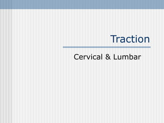Traction
Cervical & Lumbar
 